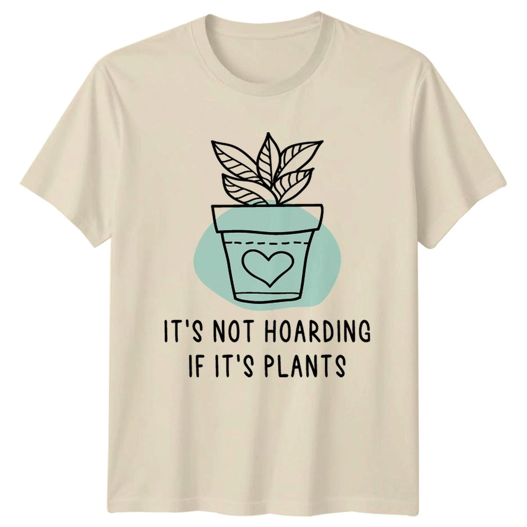 Its Not Hoarding If Its T-Shirt Indoor Plants Birthday Gift For Him And Her