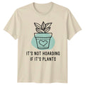 Its Not Hoarding If Its T-Shirt Indoor Plants Birthday Gift For Him And Her