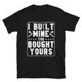 I Built Mine You Bought Yours, Auto Mechanic Garage Dad Vintage Unisex T-Shirt
