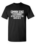 Common Sense is Like Deodorant Sarcastic Humor Graphic Novelty Funny T Shirt