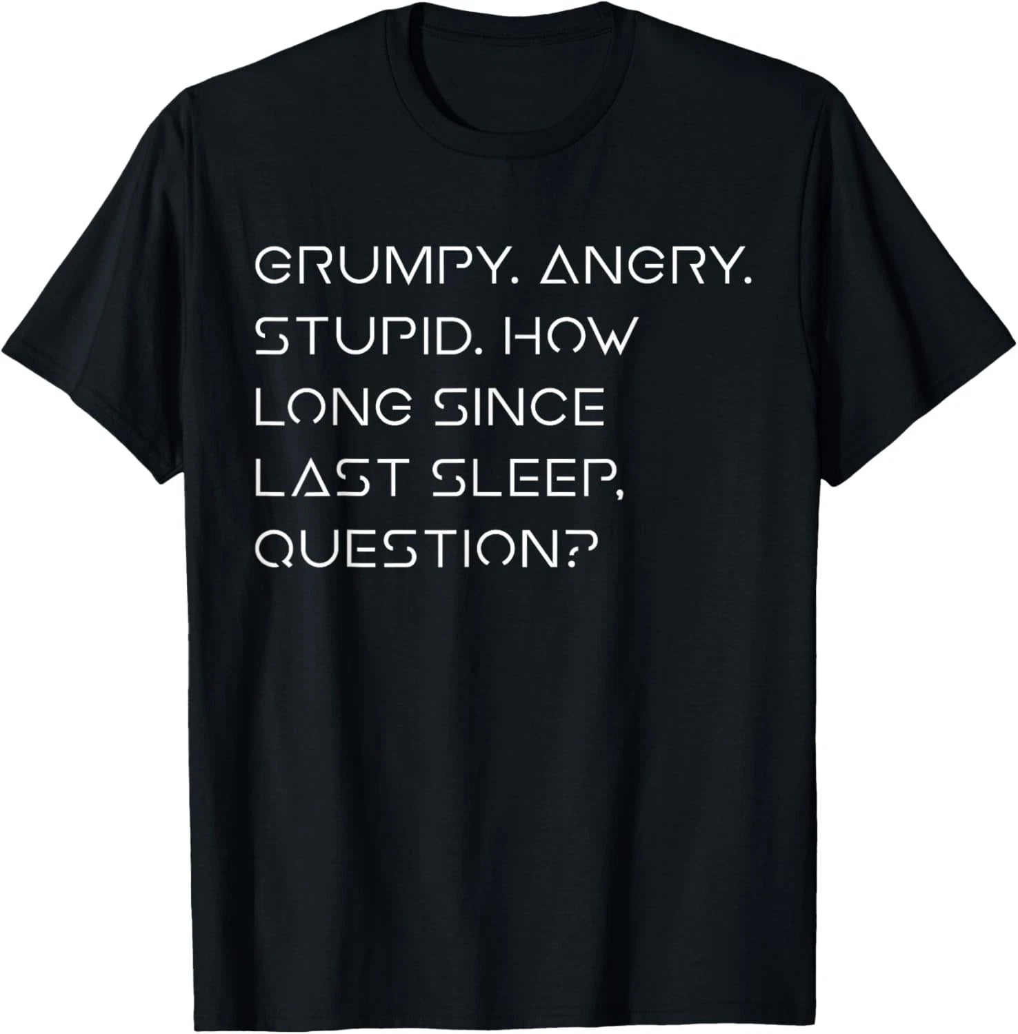 Grumpy Angry Stupid No Sleep Funny Quote Sci-Fi Lover Humor unisex T-Shirt