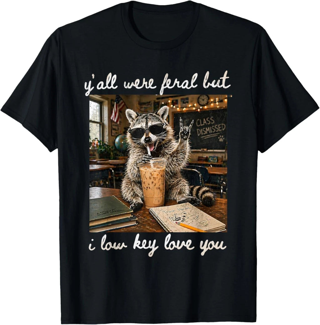 Y'all were Feral But I Low Key Love You Funny Teacher Gift T-Shirt