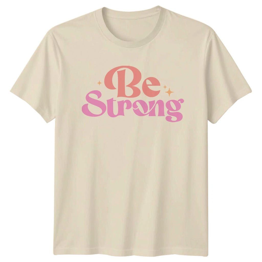 Be Strong Womens T-Shirt Empowerment Birthday Gift For Her
