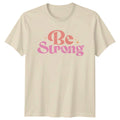 Be Strong Womens T-Shirt Empowerment Birthday Gift For Her