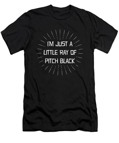 Funny IM Just A Little Ray Of Pitch Black Sarcastic T-Shirt