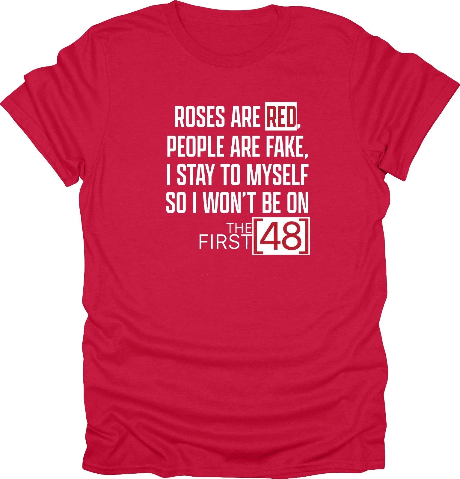 Roses are Red, People are fake, I stay to myself t-shirt, funny tees