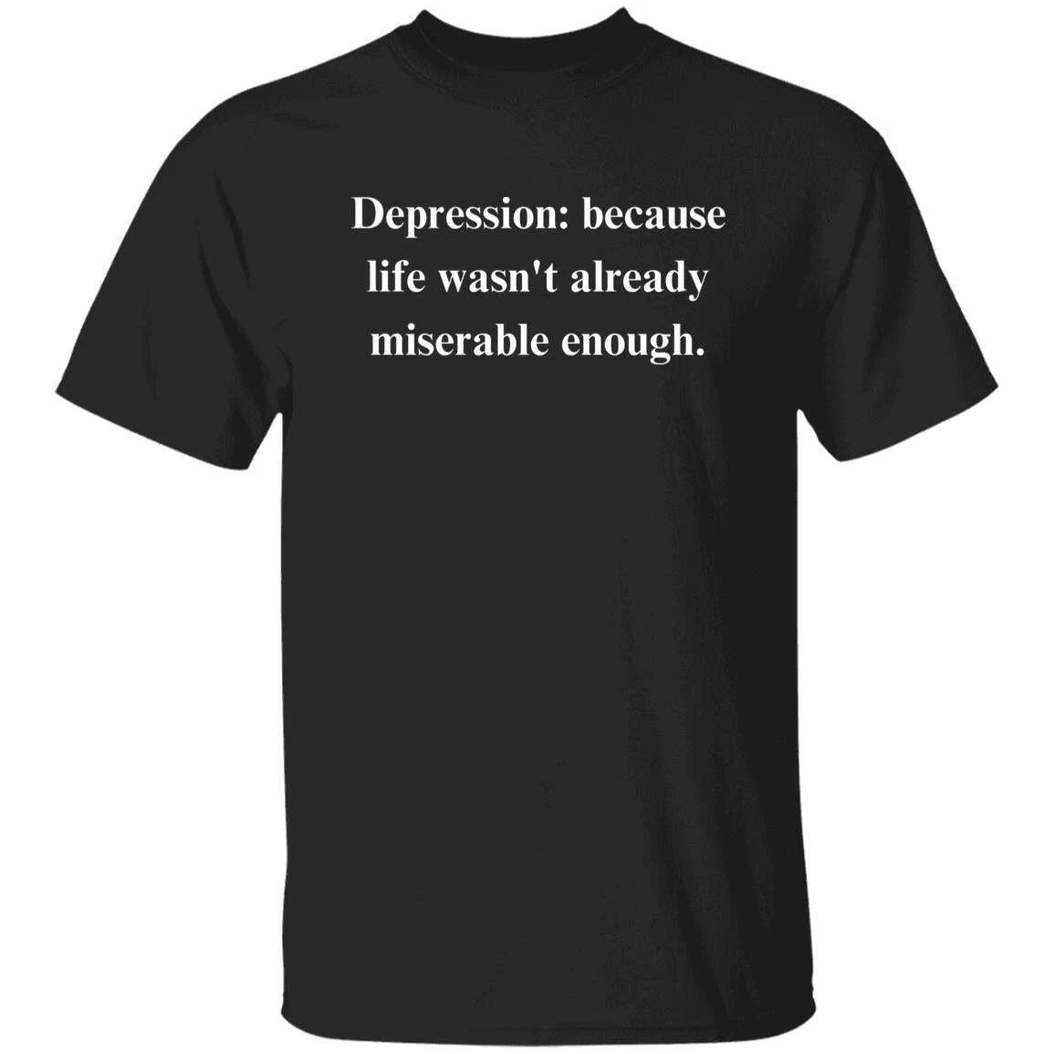 Sarcastic Depression Unisex T-Shirt Humorous tee Black funny depression tee for