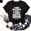 Funny T Shirt I Have Neither The Time Nor The Novelty Slogan Joke Tee Shirt Gift