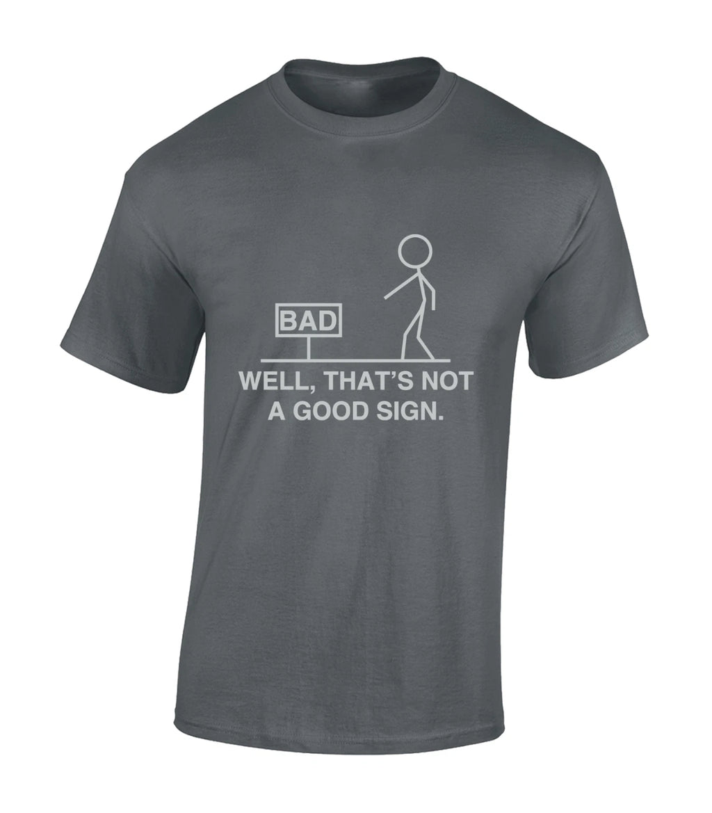 WELL THAT'S NOT A GOOD SIGN MENS T SHIRT FUNNY JOKE DESIGN COMEDY FUN GIFT TOP