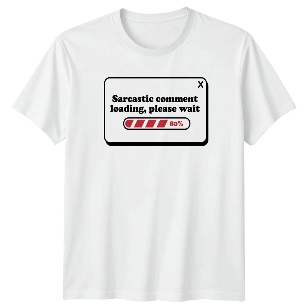 Sarcastic Comment Loading Please Wait T-Shirt Humor Gift For Him And Her