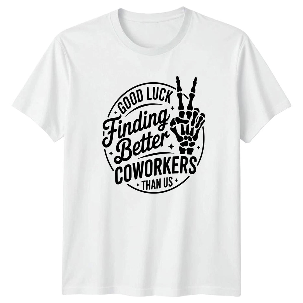 Good Luck Finding Better Coworkers T-Shirt Coworker Humor Office Farewell