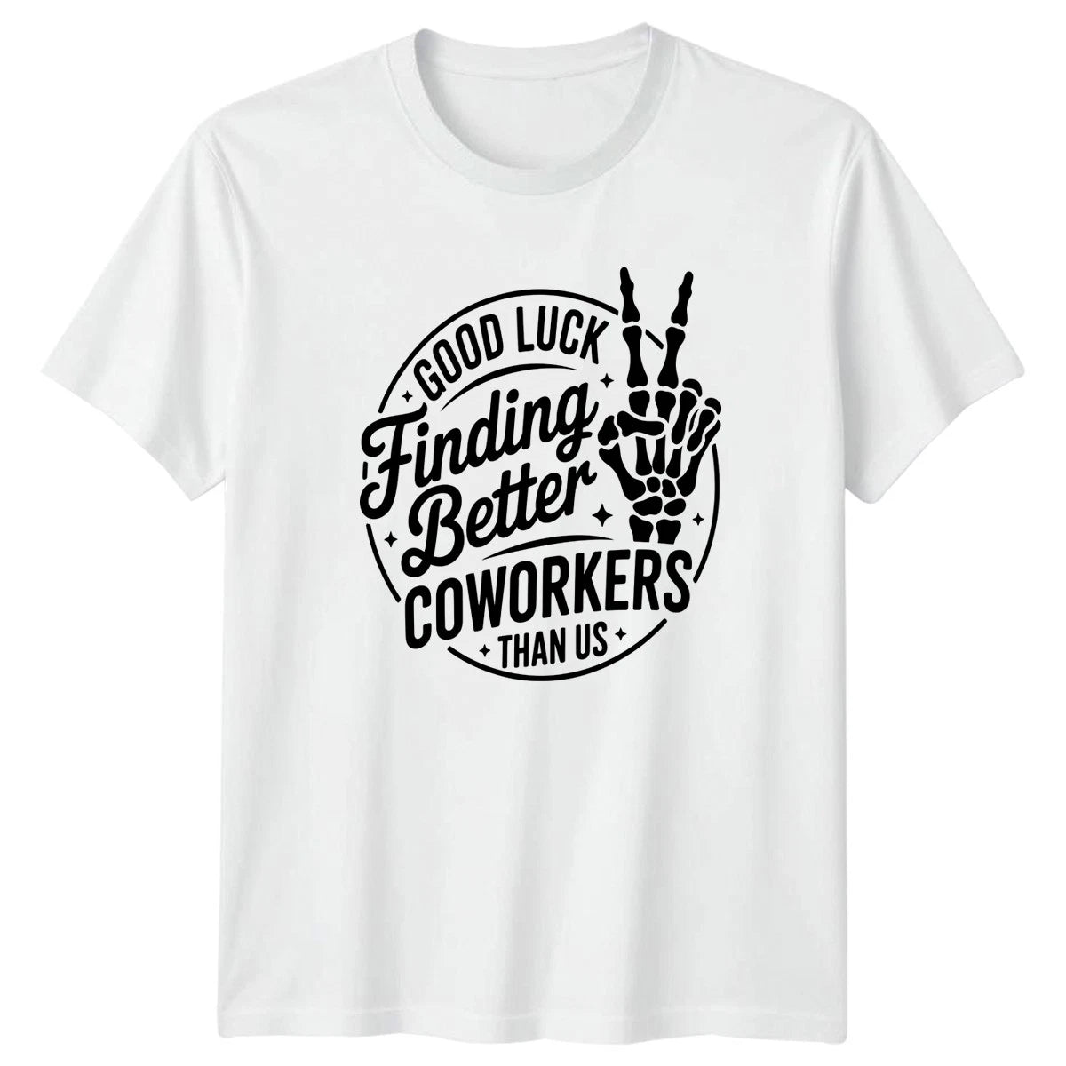 Good Luck Finding Better Coworkers T-Shirt Coworker Humor Office Farewell