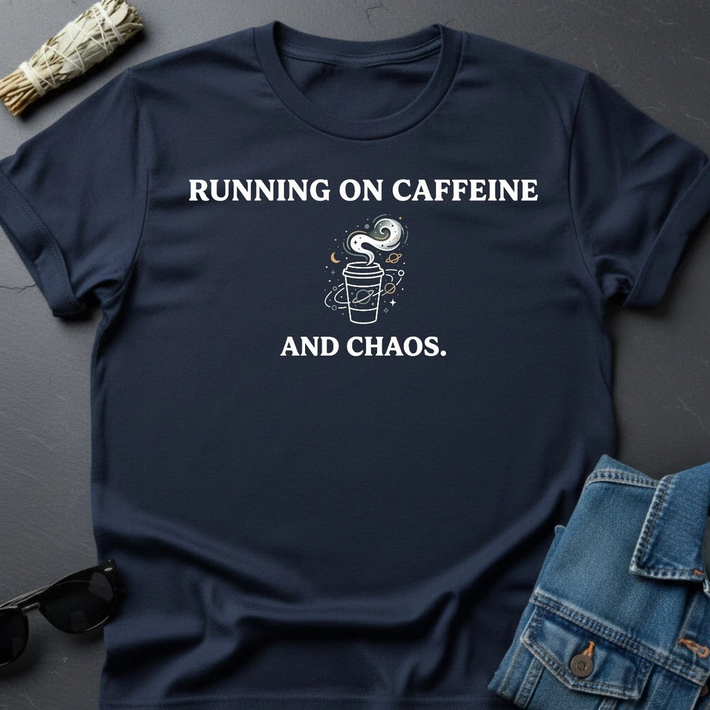 Running on Caffeine and Chaos T-Shirt - Sarcastic Cosmic Motivational Tee