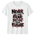Never Let Your Fear Decide T-Shirt Motivational Gift For Him And Her