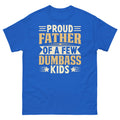 Proud Father of a Few Dumbass Kids Father's Day Sarcastic Men's Classic Tee