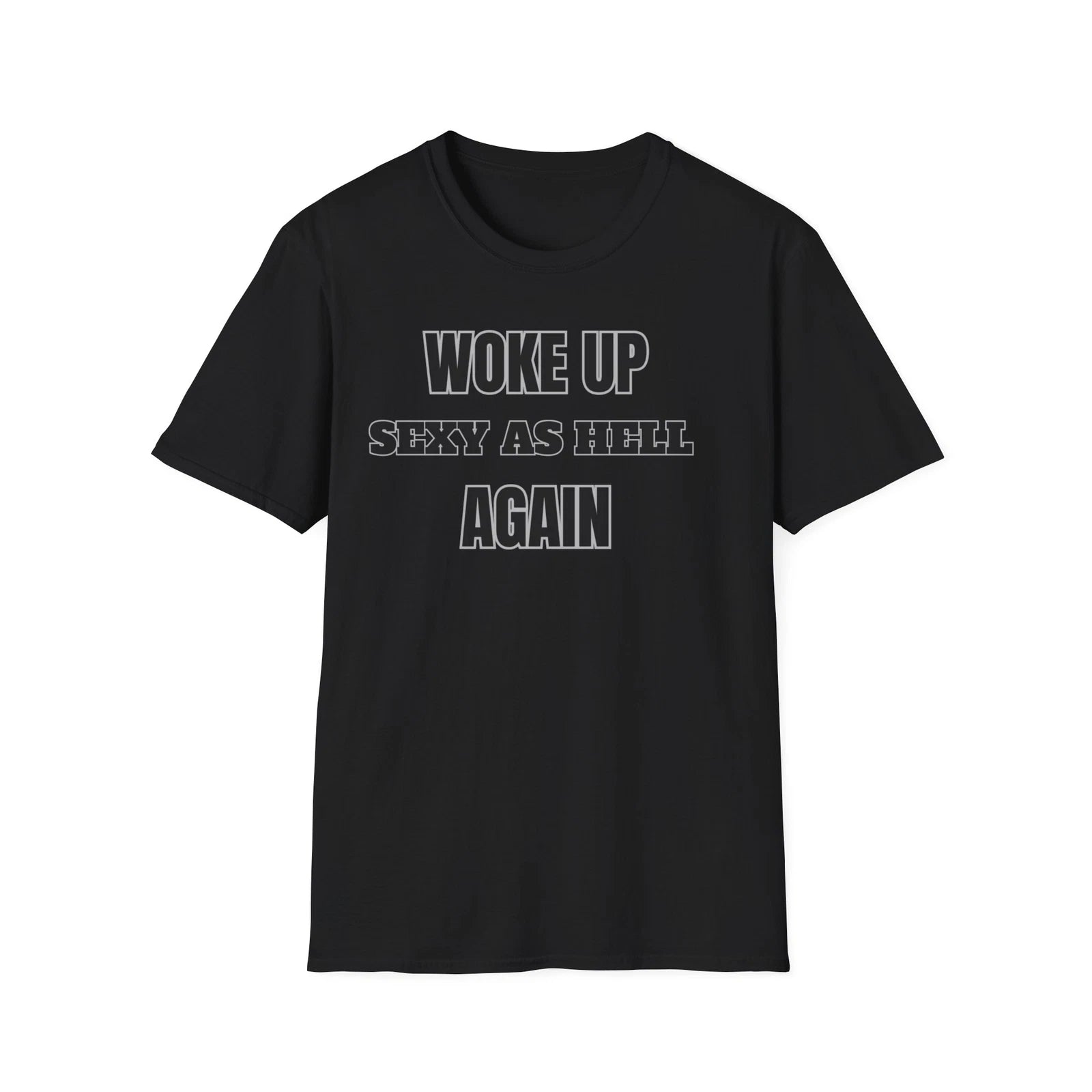 Woke Up Sexy As Hell Again Funny T-shirt, Valentines Day Gift, Softstyle T-Shirt