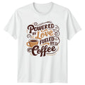 Powered By Love Fueled By T-Shirt Coffee Lovers Birthday Gift For Him And Her