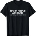 70% of Humans are Stupid Sarcastic Joke Humor Funny Saying T-Shirt