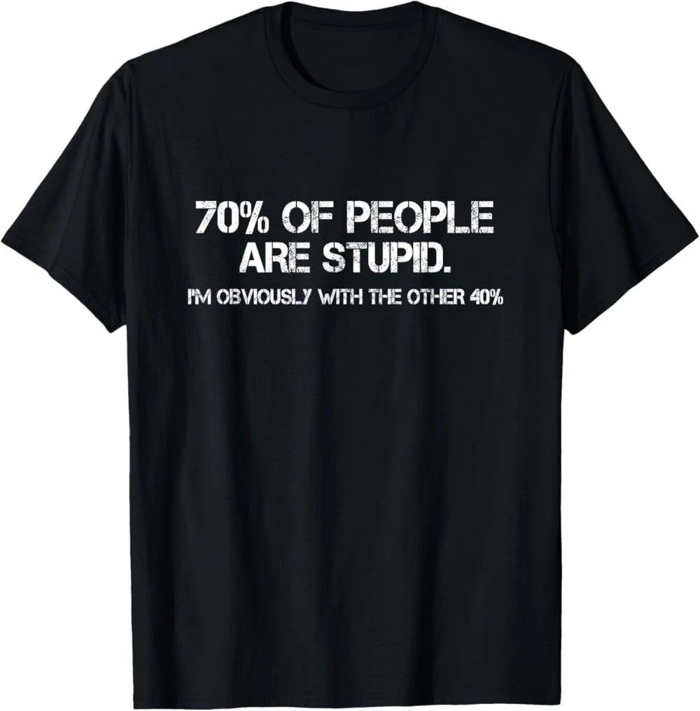 70% of Humans are Stupid Sarcastic Joke Humor Funny Saying T-Shirt