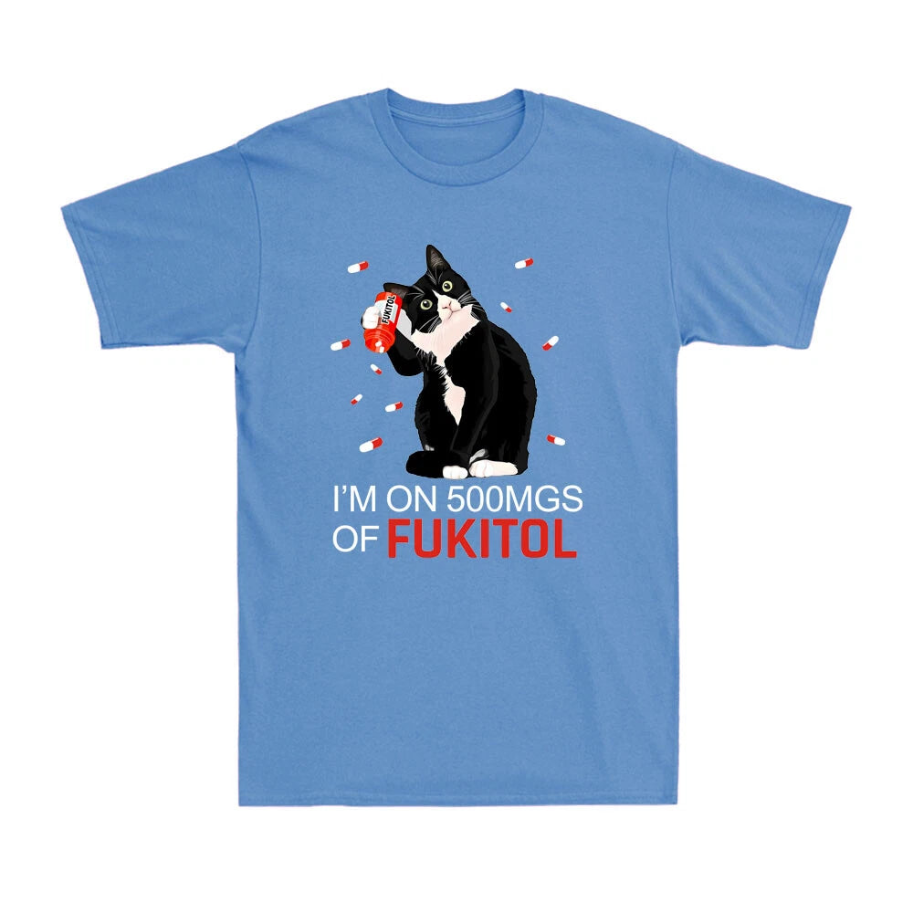 Cat Fukitol It's Okay! I'm On 500mg Of Fukitol Sarcastic Anxiety Men's T-Shirt