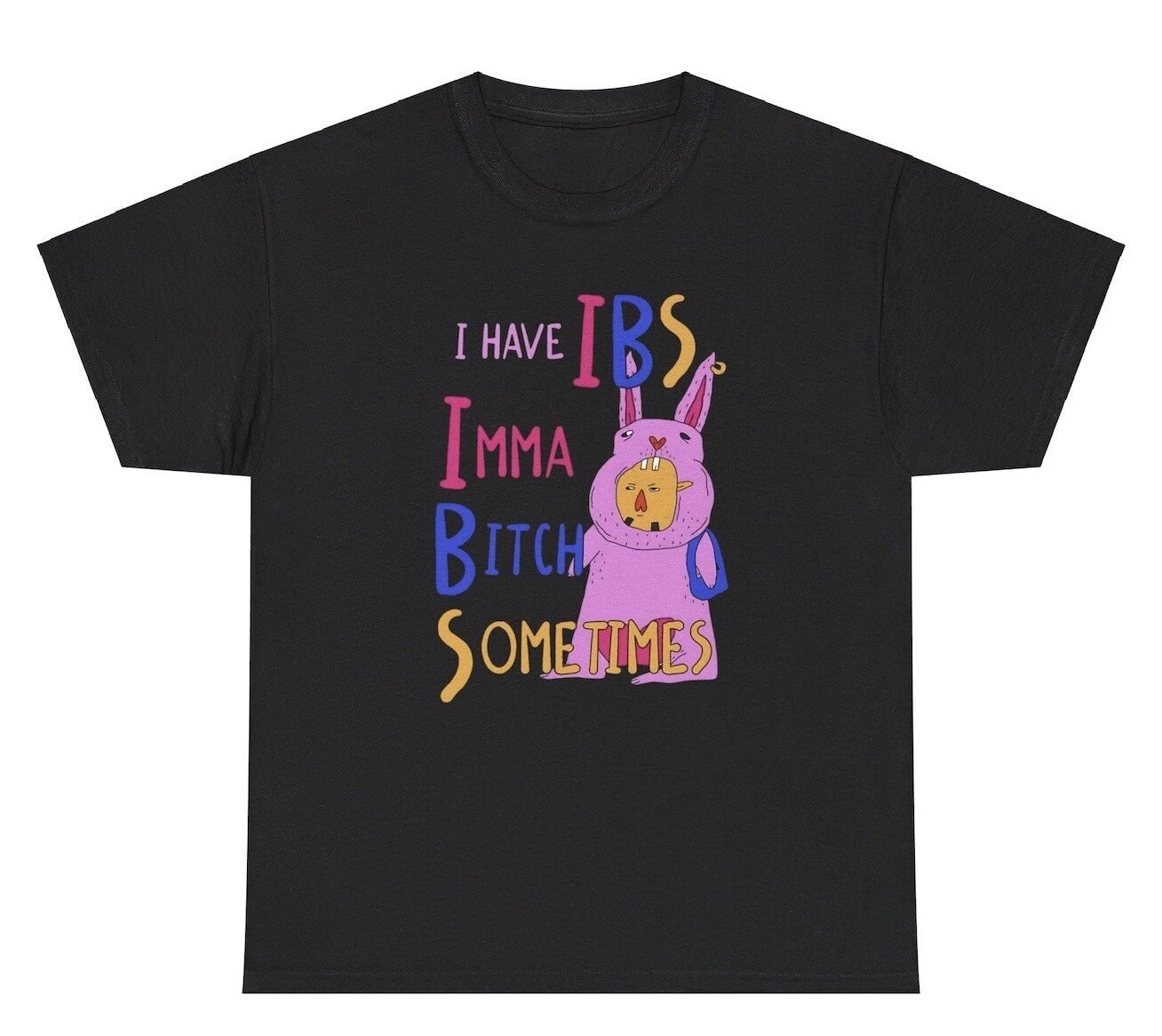 I Have IBS Imma Bitch Sometimes T Shirt Funny Offensive Silly Y2K Humor Gift Tee