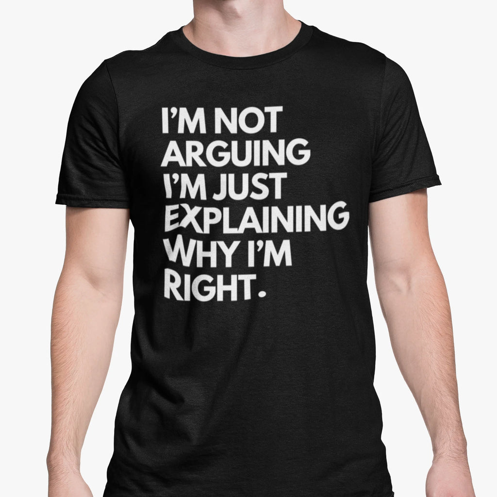 I'm Not Arguing Funny Unisex T Shirt Meme Quote Sarcastic Joke Novelty Present