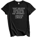 Don't Believe Everything You Read Internet Funny Abraham Lincoln Quote Shirt