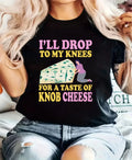 Funny Cheese Lover T-Shirt I’ll Drop To My Knees For A Taste Of Knob Cheese tee