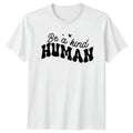 Be A Kind Human T-Shirt Motivational Inspirational Birthday Gift For Him
