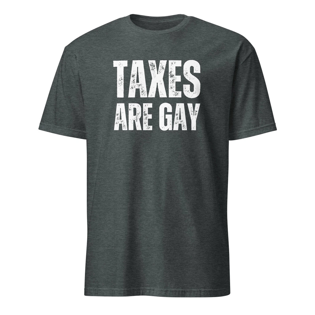 Taxes Are Gay "Funny Political T-Shirt - Perfect Gift for Humor Fan