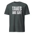 Taxes Are Gay "Funny Political T-Shirt - Perfect Gift for Humor Fan