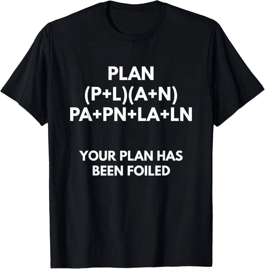 Your Plan Has Been Foiled t-Shirt - Math Pun Shirts T-Shirt