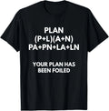 Your Plan Has Been Foiled t-Shirt - Math Pun Shirts T-Shirt
