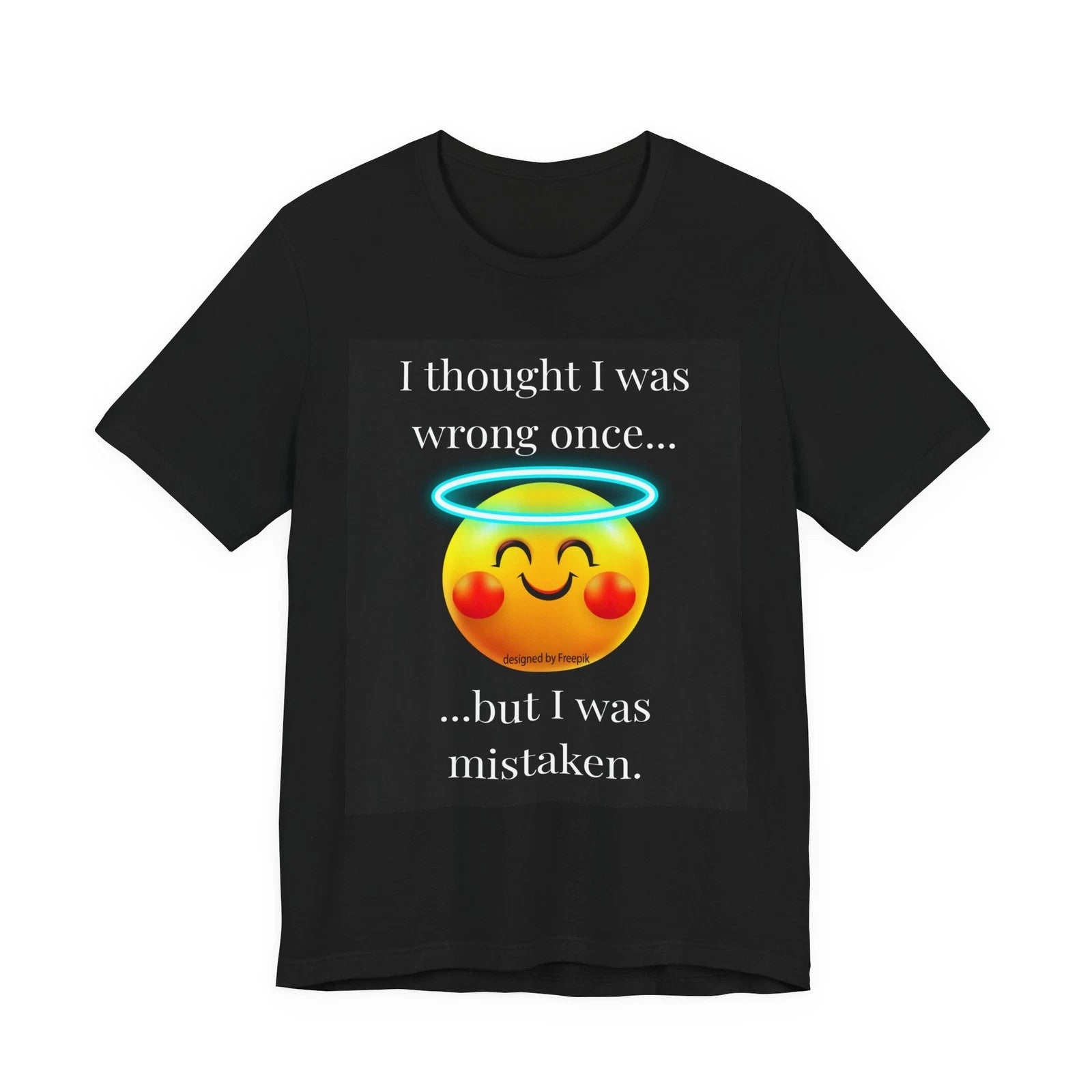 I Thought I Was Wrong Once T-Shirt | Funny Sarcastic Graphic Tee