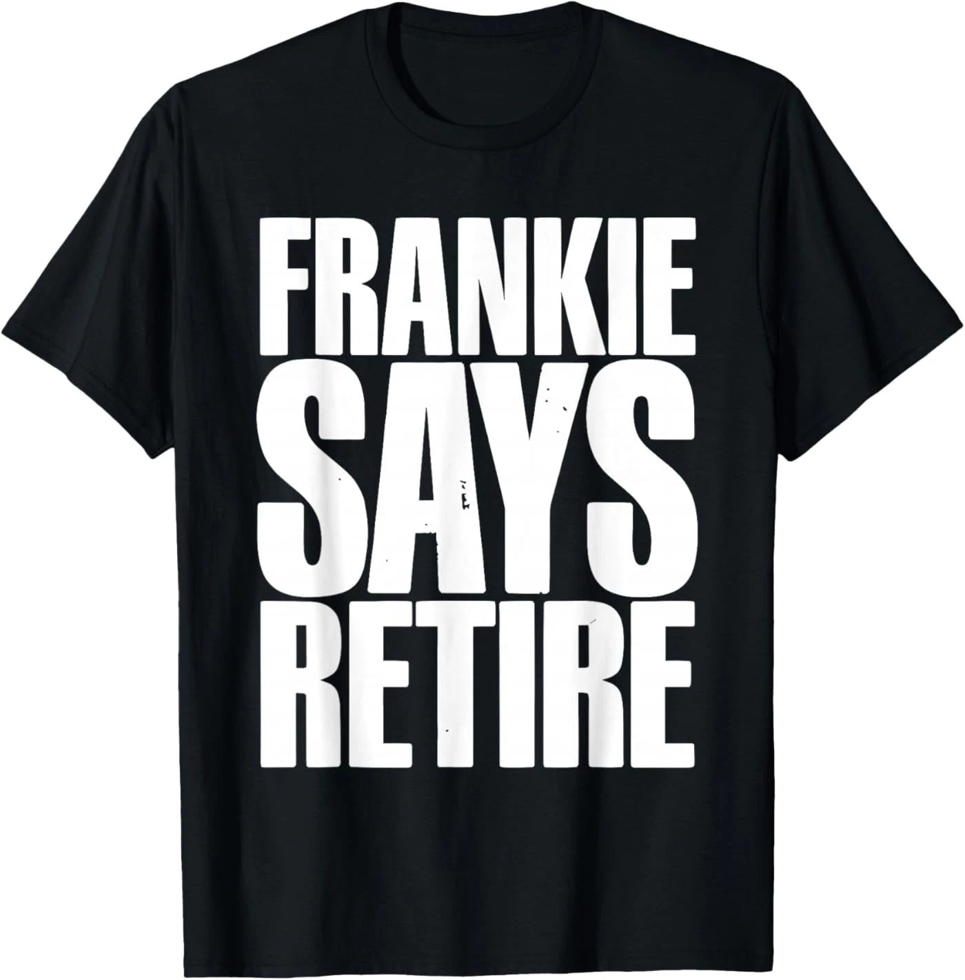 Frankie Says Retire Funny Retirement Sarcastic Quote T-Shirt