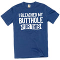 Men's funny adult humor I bleached my butthole for this T-shirt