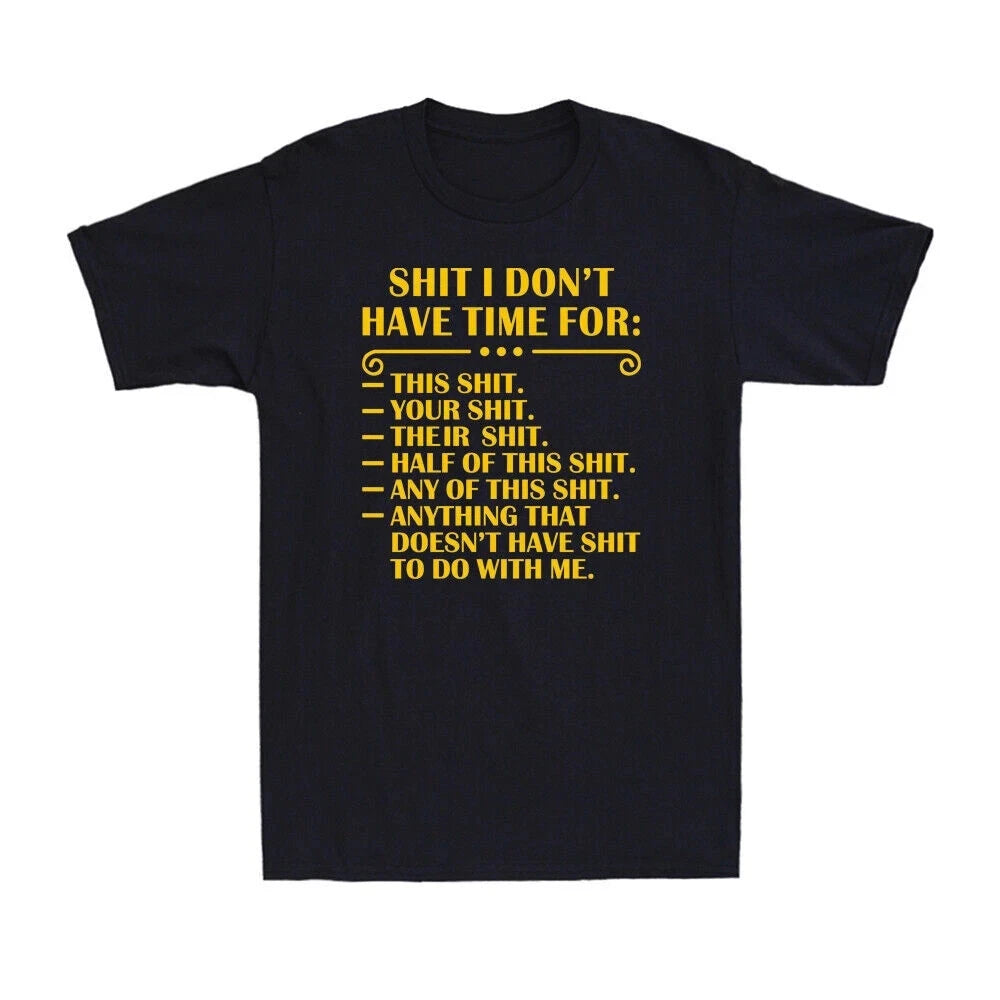 T-shirt printed with the humorous, satirical quote "I don't have time". S-5XL