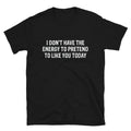 I DON T HAVE THE ENERGY Silly Humor Classic Fit T-Shirt