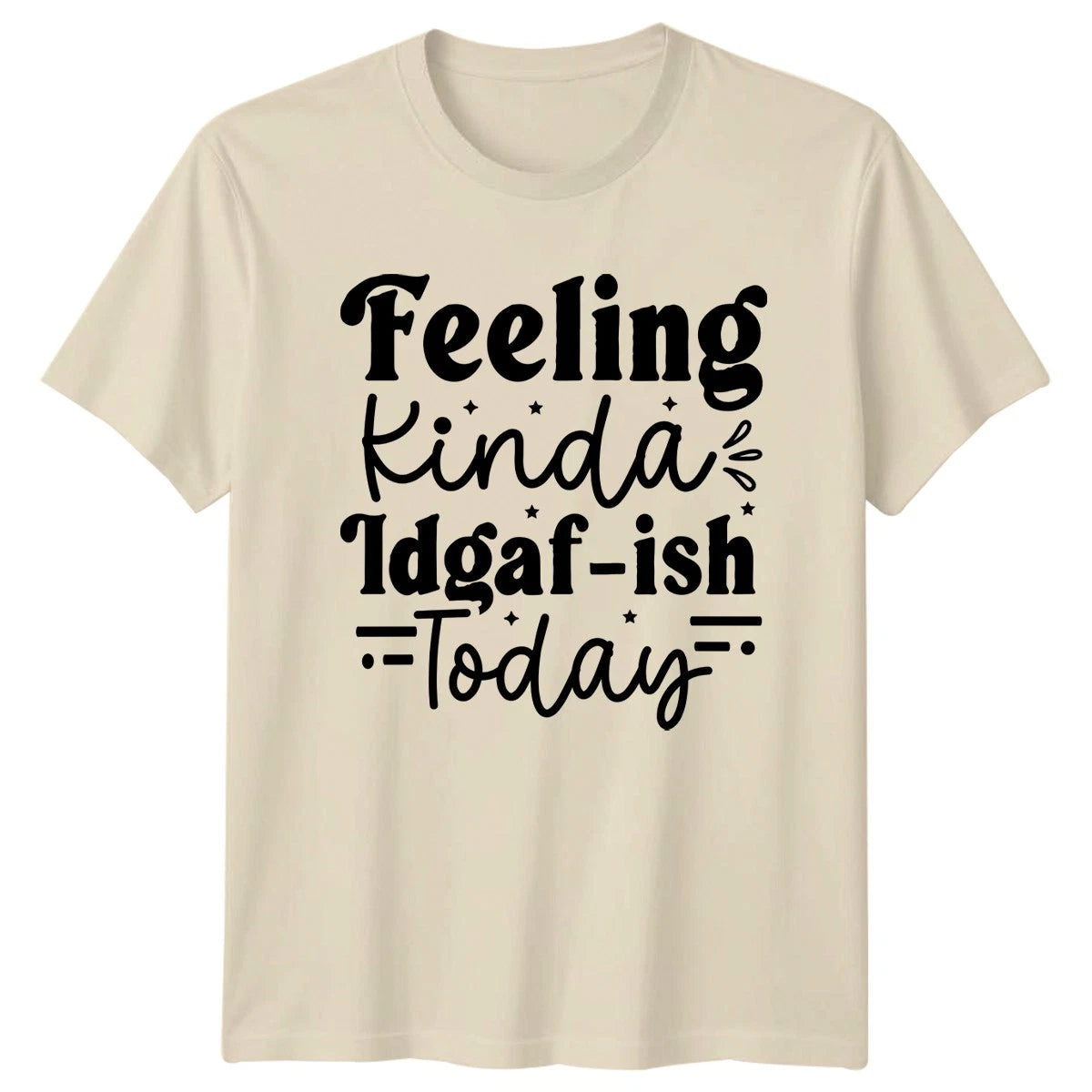 Feeling Kinda Idgaf-Ish Today T-Shirt Sassy Quotes Humor Birthday Gift