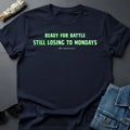 Ready for Battle, Still Losing to Mondays Sarcastic T-Shirt