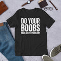 Do Your Boobs Have an Eye Problem Funny Sarcastic Joke Gag t-shirt