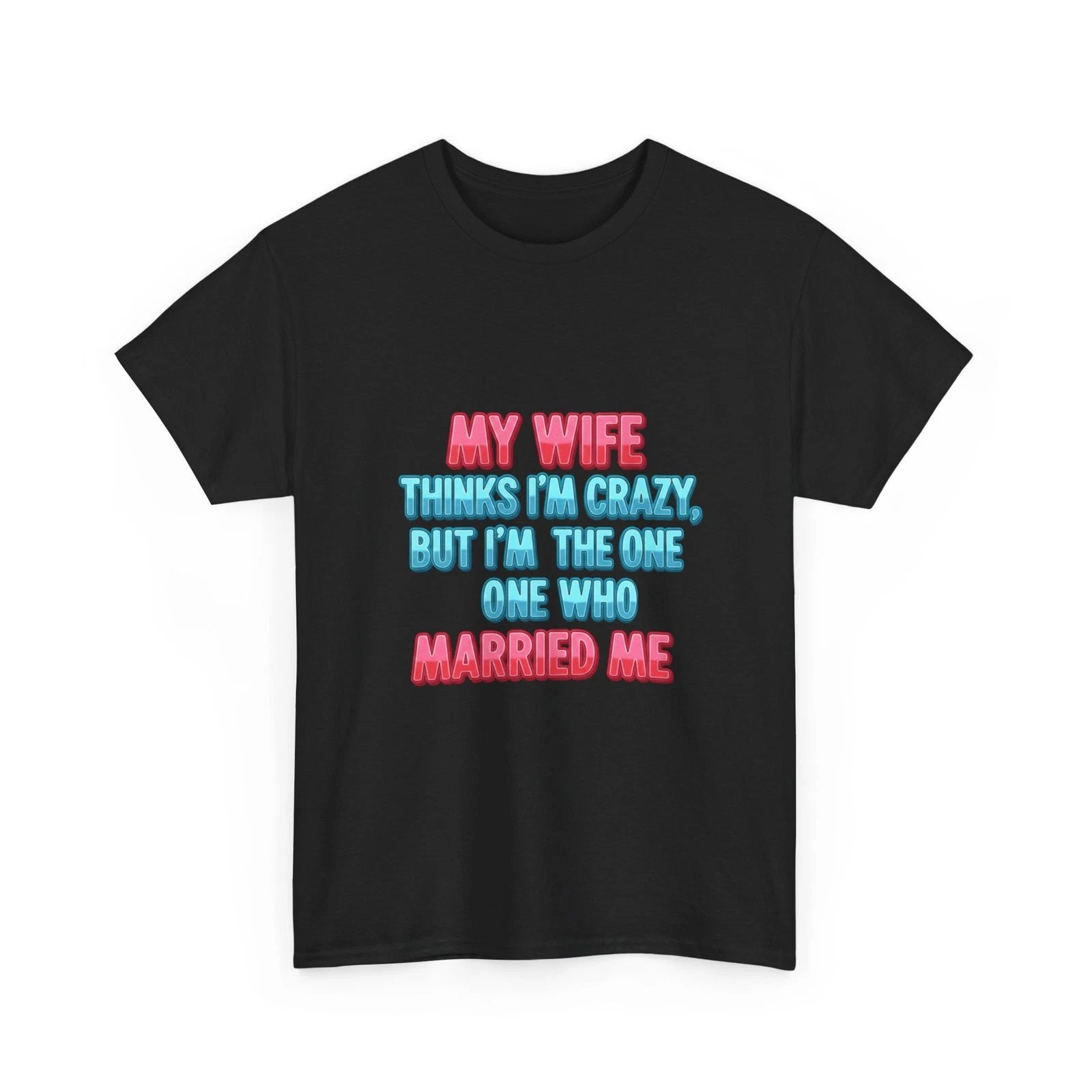 Men’s Funny T-Shirt My Wife Thinks I’m Crazy | Funny Husband Marriage Quote Tee