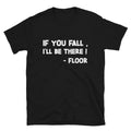 IF YOU FALL I LL BE THERE Silly Humor Classic Fit T-Shirt
