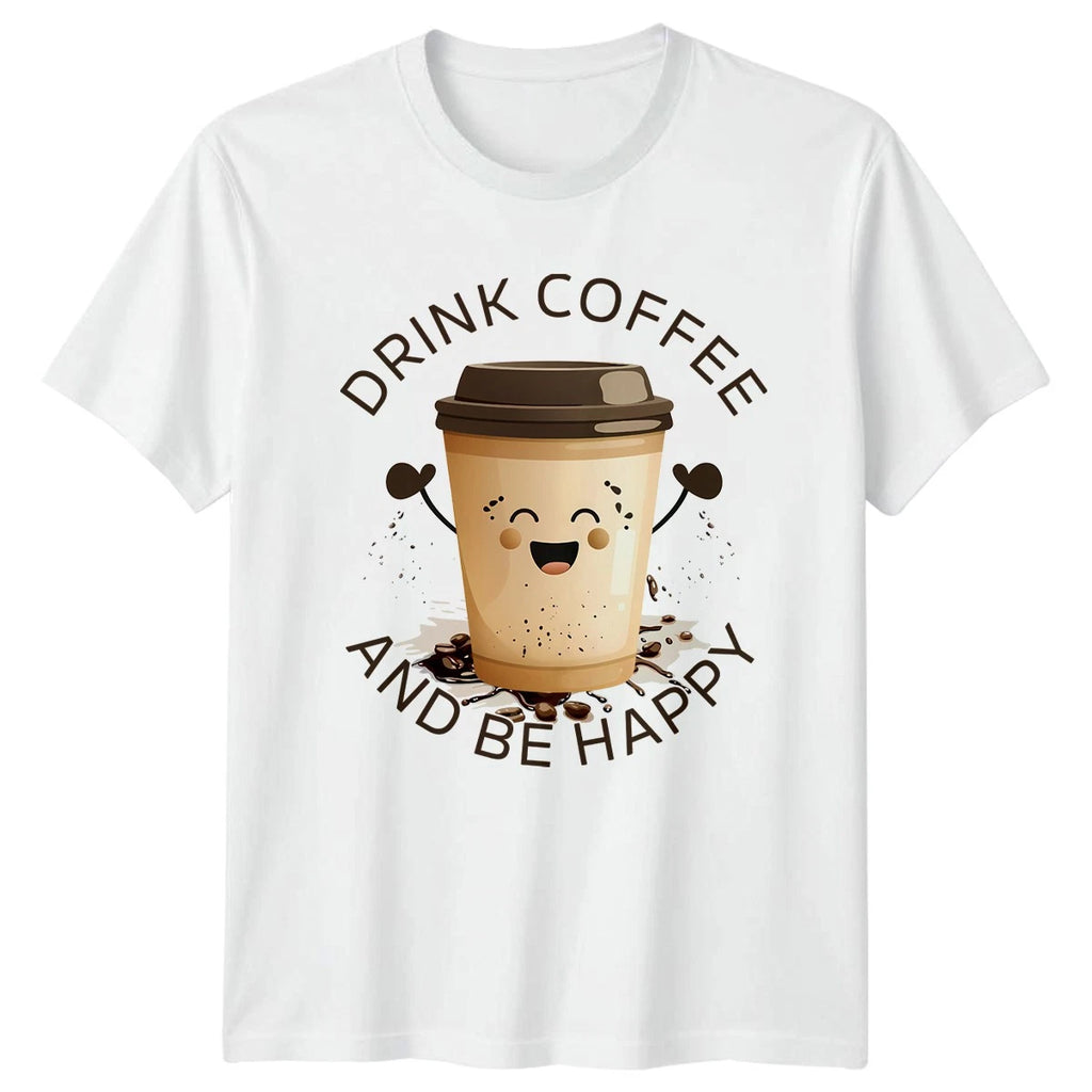 Drink Coffee And Be Happy T-Shirt Coffee Lovers Birthday Gift For Him And Her