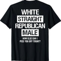 White Straight Republican Male Sarcastic Quote T-Shirt