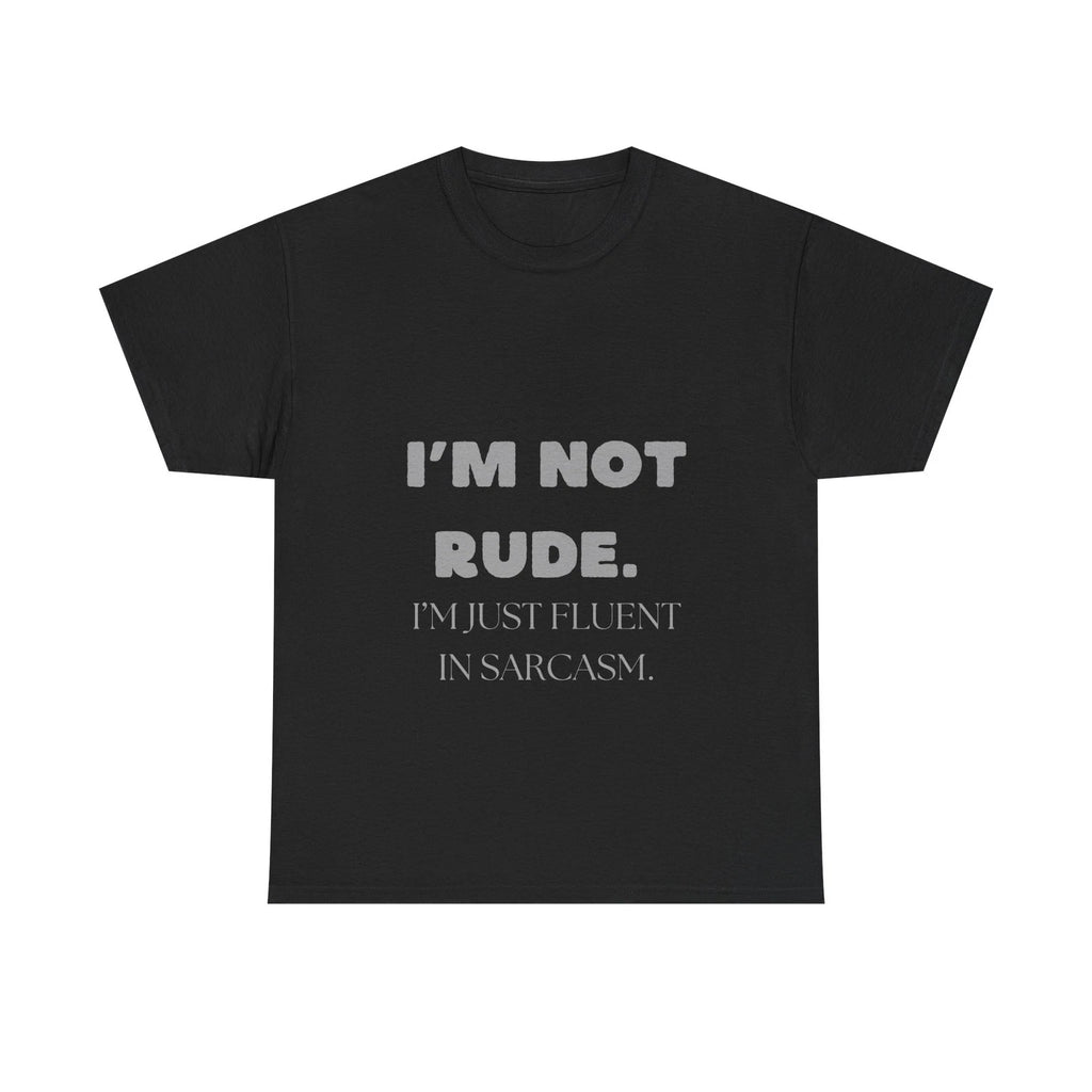 I'm Not Rude Sarcastic T-Shirt Funny Quote Fluent in Sarcasm Humor Tee