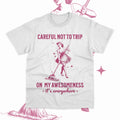 Careful Not To Trip On My Awesomeness It's Everywhere T-Shirt Funny Meme Tee