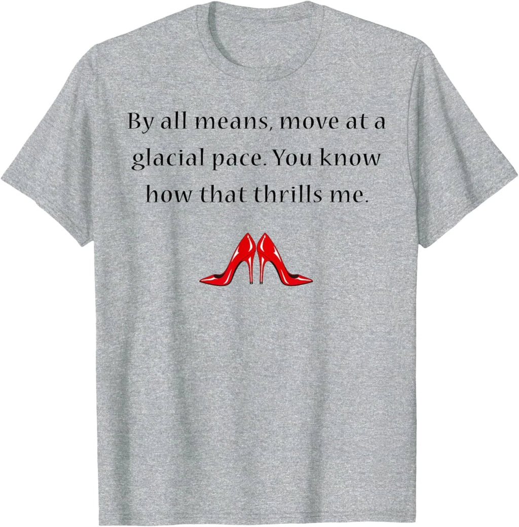 By All Means Move at A Glacial Pace Funny Quote Design T-Shirt