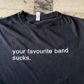 Your Favourite Band Sucks T Shirt Statement Word Tee 00s Y2K Parody Music Album