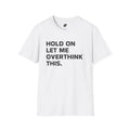 Overthinking Unisex T-Shirt, Graphic Tee, Funny Shirt, Sarcastic Quote Top